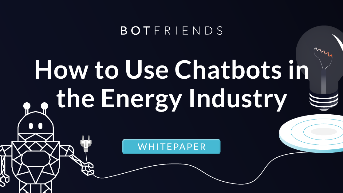 BOTfriends Whitepaper How to use chatbots in the energy industry